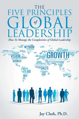 The Five Principles of Global Leadership: How To Manage The Complexities Of Global Leadership