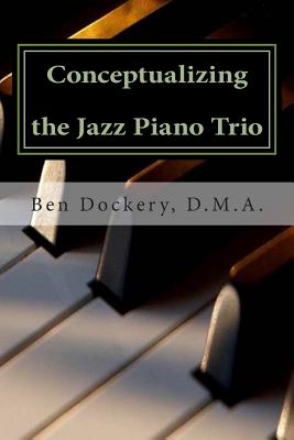 Conceptualizing the Jazz Piano Trio: Interviews and Analysis with Nine Jazz Legends