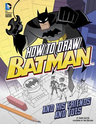 Image for How to Draw Batman and His Friends and Foes (Drawing DC Super Heroes)