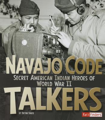 Navajo Code Talkers: Secret American Indian Heroes of World War II (Military Heroes)