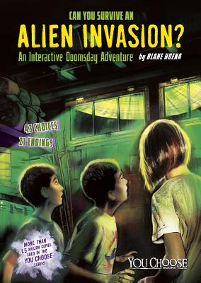 Can You Survive an Alien Invasion: An Interactive Doomsday Adventure (You choose books. You choose: Doomsday)
