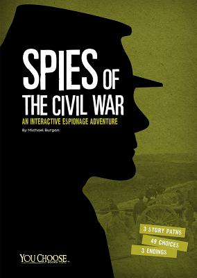 Spies of the Civil War: An Interactive Espionage Adventure (You Choose: Spies)