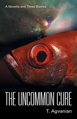 The Uncommon Cure A Novella and Three Stories