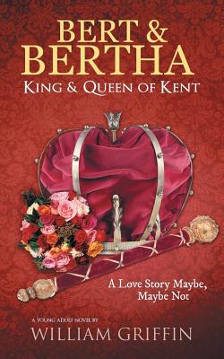 Image for Bert & Bertha, King & Queen of Kent: A Love Story Maybe, Maybe Not