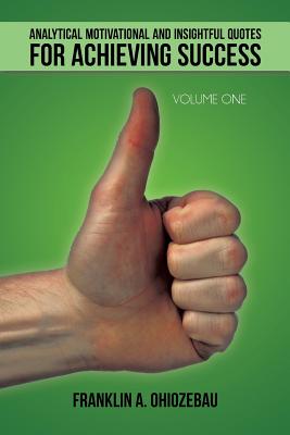 Analytical Motivational and Insightful Quotes for Achieving Success: Volume One Image for Analytical Motivational and Insightful Quotes for Achieving Success: Volume One