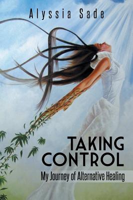 Image for Taking Control: My Journey of Alternative Healing Taking Control: My Journey of Alternative Healing