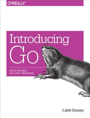 INTRODUCING GO BUILD RELIABLE, SCALABLE PROGRAMS