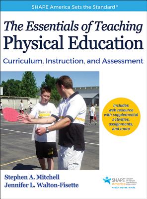 The Essentials of Teaching Physical Education: Curriculum, Instruction, and Assessment (SHAPE America set the Standard)