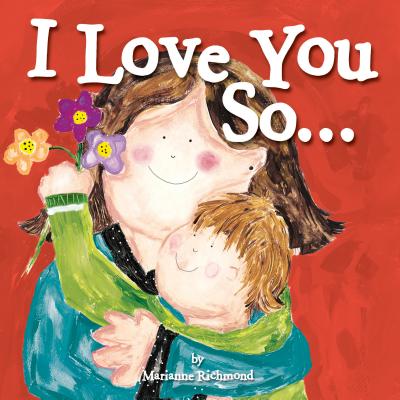 I Love You So.: (Gifts for New Parents, Gifts for Mother's Day and Father's Day) (Marianne Richmond)