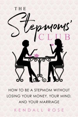 The Stepmoms' Club: How to Be a Stepmom without Losing Your Money, Your Mind, and Your Marriage (Mother's Day Gift for Stepmom)
