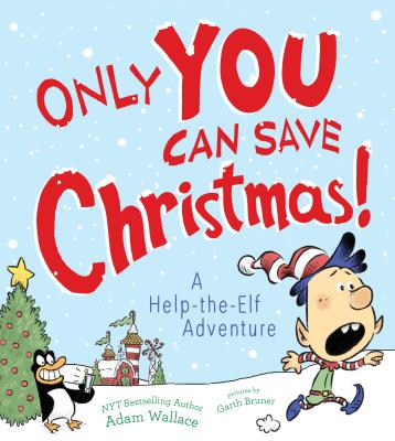 Image for Only YOU Can Save Christmas!: A Help-the-Elf Adventure Only YOU Can Save Christmas!: A Help-the-Elf Adventure