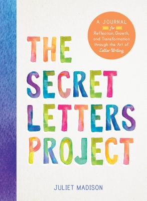 The Secret Letters Project: A Journal for Reflection, Growth, and Transformation through the Art of Letter Writing