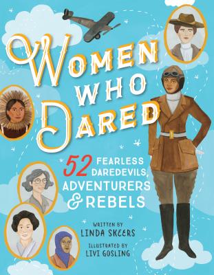 Women Who Dared: 52 Stories of Fearless Daredevils, Adventurers, and Rebels (Biography Books for Kids, Feminist Books for Girls)