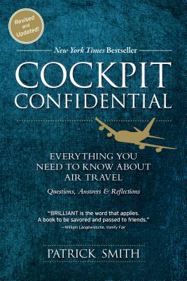 Cockpit Confidential Everything You Need to Know about Air Travel: Questions, Answers, and Reflections