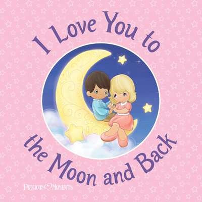 I Love You to the Moon and Back: Share Your Unconditional Love with this Heartfelt Christian Picture Book (Inspirational Gifts for Toddlers and Kids)