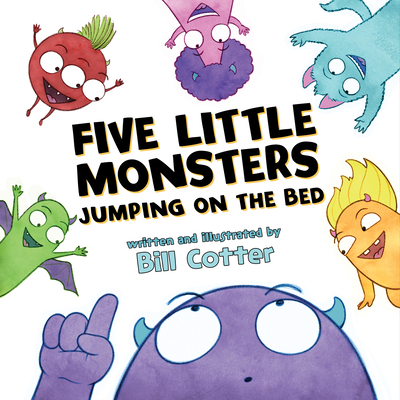 Five Little Monsters Jumping on the Bed: A Fresh Take On The Classic Counting Book! (Don't Push The Button)