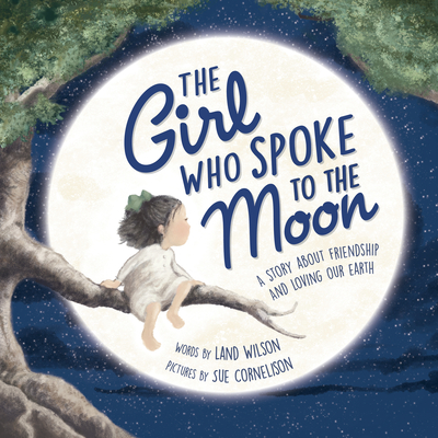 Girl Who Spoke to the Moon: A Story about Friendship and Loving Our Earth (Revised)
