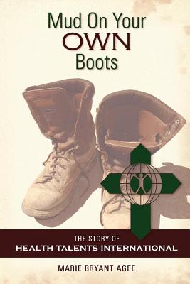 Mud on Your Own Boots: The Story of Health Talents International