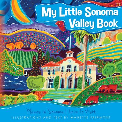Image for My Little Sonoma Valley Book: Places in Sonoma I Love To Visit My Little Sonoma Valley Book: Places in Sonoma I Love To Visit