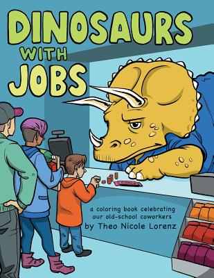 Image for Dinosaurs With Jobs a coloring book celebrating our old-school coworkers Dinosaurs With Jobs a coloring book celebrating our old-school coworkers