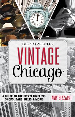 Image for Discovering Vintage Chicago: A Guide to the Citys Timeless Shops, Bars, Delis & More