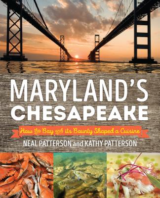 Maryland's Chesapeake: How the Bay and Its Bounty Shaped a Cuisine Image for Maryland's Chesapeake: How the Bay and Its Bounty Shaped a Cuisine