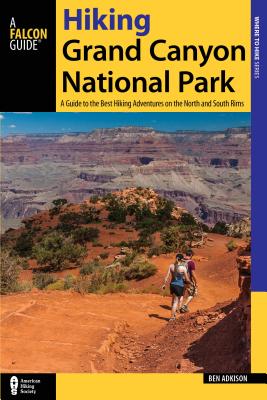Hiking Grand Canyon National Park: A Guide to the Best Hiking Adventures on the North and South Rims (Falcon Guide Hiking Grand Canyon National Park)