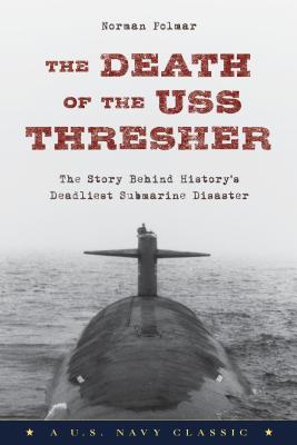 Image for The Death of the USS Thresher: The Story Behind History's Deadliest Submarine Disaster
