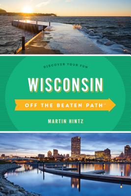Wisconsin Off the Beaten Path : Discover Your Fun (Off the Beaten Path Series)