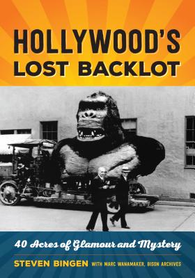 Hollywood's Lost Backlot: 40 Acres of Glamour and Mystery