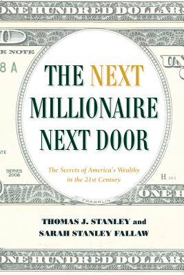 The Next Millionaire Next Door: Enduring Strategies for Building Wealth