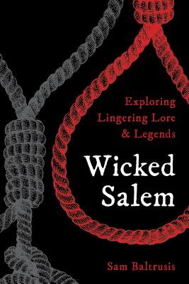 Image for Wicked Salem: Exploring Lingering Lore and Legends Wicked Salem: Exploring Lingering Lore and Legends