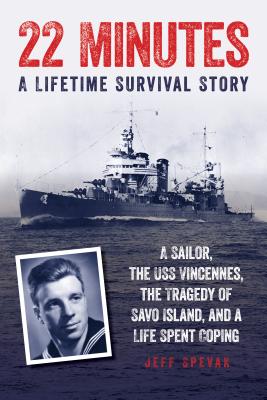 22 Minutes: The USS Vincennes and the Tragedy of Savo Island: A Lifetime Survival Story
