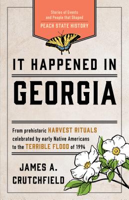 It Happened in Georgia: Stories of Events and People that Shaped Peach State History (It Happened In Series)