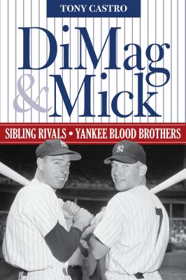 DiMag & Mick: Sibling Rivals, Yankee Blood Brothers