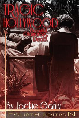 TRAGIC HOLLYWOOD : BEAUTIFUL, GLAMOROUS, DEAD