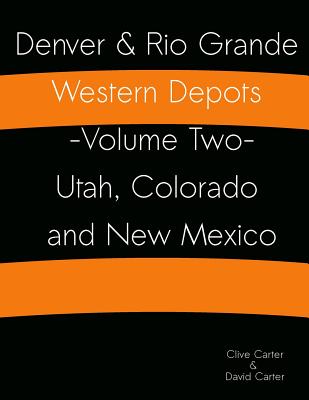Denver & Rio Grande Western Depots -Volume Two- Utah, Colorado and New Mexico: Denver & Rio Grande Western Depots -Volume Two- Utah, Colorado and New Mexico