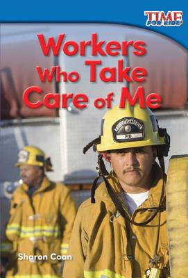 Teacher Created Materials - TIME For Kids Informational Text: Workers Who Take Care of Me - Grade K - Guided Reading Level A