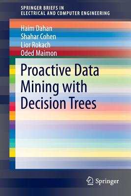 Proactive Data Mining with Decision Trees (SpringerBriefs in Electrical and Computer Engineering)