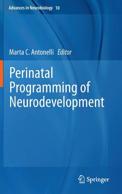 Perinatal Programming of Neurodevelopment (Advances in Neurobiology, 10)