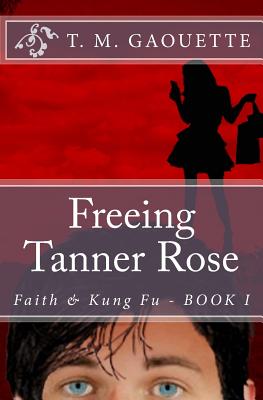 Freeing Tanner Rose (Faith & Kung Fu)