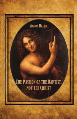 Image for Passion of the Baptist, Not the Christ, The