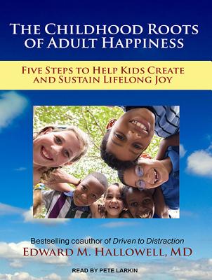 Image for The Childhood Roots of Adult Happiness: Five Steps to Help Kids Create and Sustain Lifelong Joy