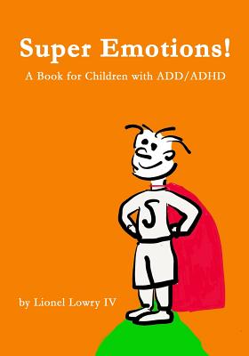 Super Emotions! A Book for Children with ADD/ADHD: Created especially for children, emotional age 2-8, Super Emotions! teaches kids how to control . emotions, not only surviving but thriving