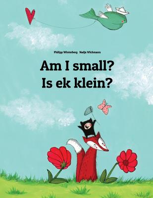 Am I small Is ek klein: Children's Picture Book English-Afrikaans (Bilingual Edition) (Bilingual Books (English-Afrikaans) by Philipp Winterberg)