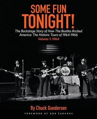 Some Fun Tonight!: The Backstage Story of How the Beatles Rocked America, Volume 1: 1964