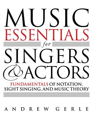 Music Essentials for Singers and Actors: Fundamentals of Notation, Sight-Singing and Music Theory