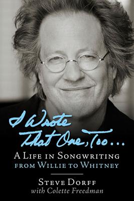 I Wrote That One, Too .: A Life in Songwriting from Willie to Whitney (SIGNED)
