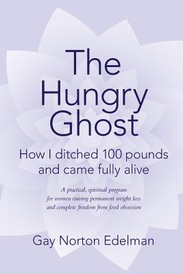 The Hungry Ghost: How I ditched 100 pounds and came fully alive
