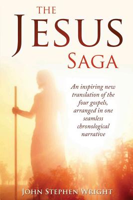 The Jesus Saga: An inspiring new translation of the four gospels, arranged in one seamless, chronological narrative (Jesus Saga Series)